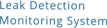 Leak Detection Monitoring System